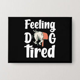 Feeling dog tired funny dog  缶バッジ