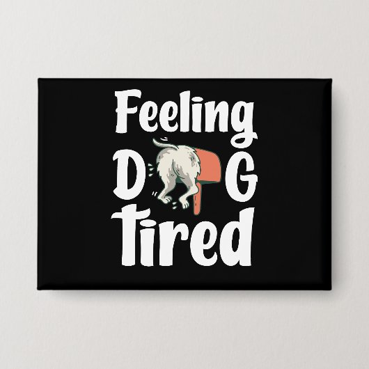 Feeling dog tired funny dog  缶バッジ (正面)