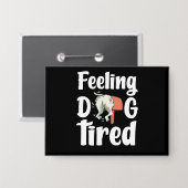 Feeling dog tired funny dog  缶バッジ (正面/裏面)