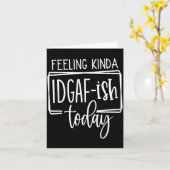 Feeling Kina Idgaf-ioday, Funny Sarcastic Quotes  カード (黄色い花)