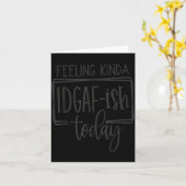 Feeling Kina Idgaf-ioday, Funny Sarcastic Quotes  カード (黄色い花)