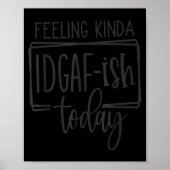 Feeling Kina Idgaf-ioday, Funny Sarcastic Quotes ポスター (正面)