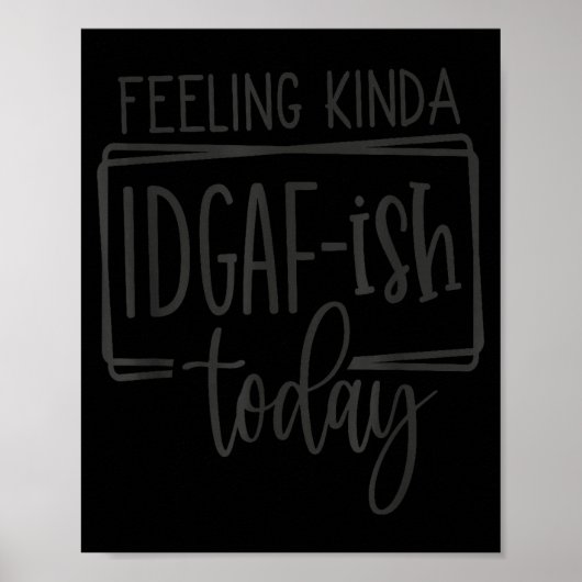 Feeling Kina Idgaf-ioday, Funny Sarcastic Quotes  ポスター (正面)