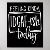 Feeling Kina Idgaf-ioday, Funny Sarcastic Quotes  ポスター (正面)
