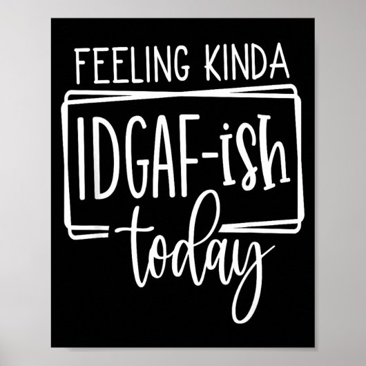 Feeling Kina Idgaf-ioday, Funny Sarcastic Quotes  ポスター (正面)