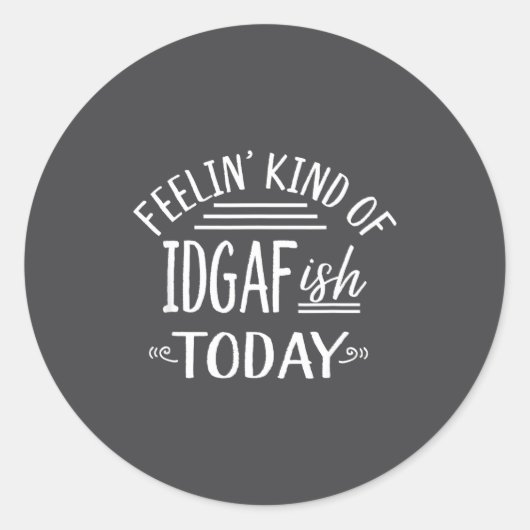 Feeling Kind Of Idgaf-ioday Funny Meme Sarcasm Quo ラウンドシール (正面)