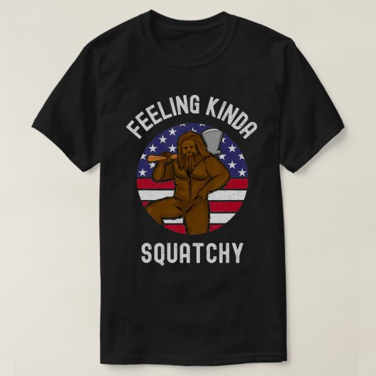 Feeling Kinda Squatchy  American Lumberjack Bigfoo Tシャツ (デザイン正面)