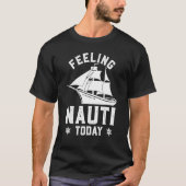 Feeling Nauti Today Funny Cruise Crusaders Tシャツ (正面)
