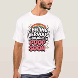 Feeling Nervous Might Have To Poop Soon, Funny Tee Tシャツ