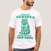 Feeling Nervous Might Have To Poop Soon  Raccoon Tシャツ (正面)