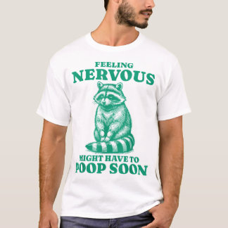 Feeling Nervous Might Have To Poop Soon  Raccoon Tシャツ