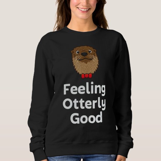 Feeling Otterly Good Otter  Positivity Otter 1 スウェットシャツ (正面)