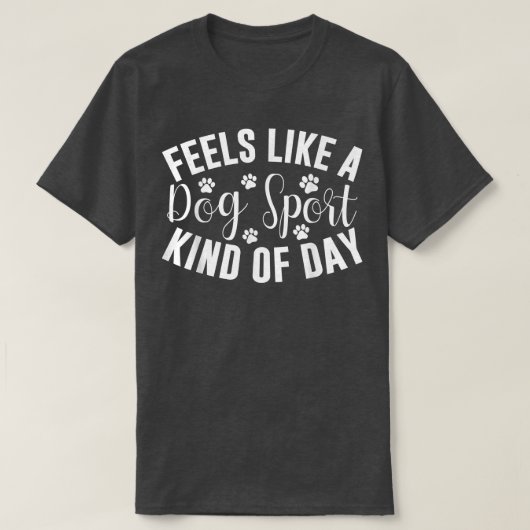 Feels Like A Dog Sport Kind Of Day  Tシャツ (デザイン正面)
