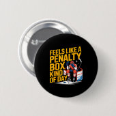 Feels Like A Penalty Box Kind Of Day Funny Hockey  缶バッジ (正面&裏面)