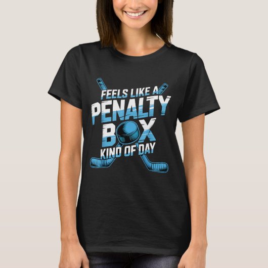 Feels Like A Penalty Box Kind Of Day Funny Hockey  Tシャツ (正面)