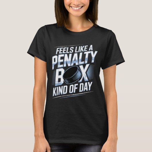 Feels Like A Penalty Box Kind Of Day Funny Hockey  Tシャツ (正面)