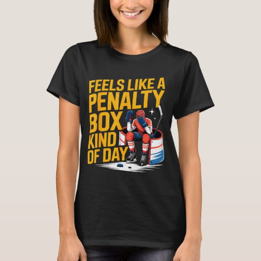 Feels Like A Penalty Box Kind Of Day Funny Hockey  Tシャツ (正面)