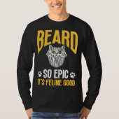 Feline Cat Lover Beard so Epic it's Feline Good Tシャツ (正面)
