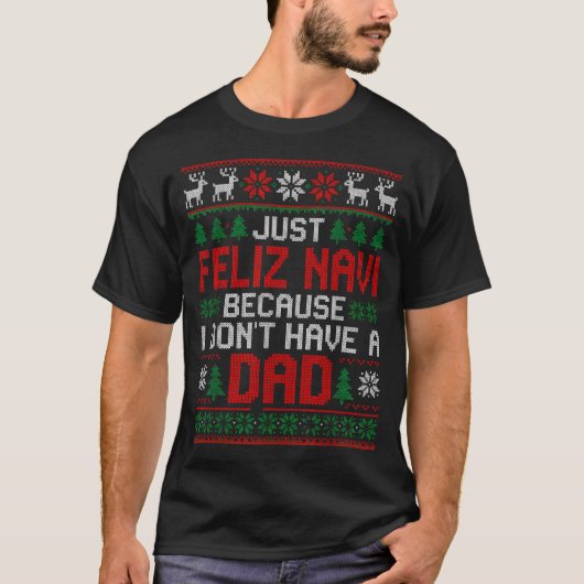 Feliz Navi Dad Christmas Sweater Gift For Holiday  Tシャツ (正面)