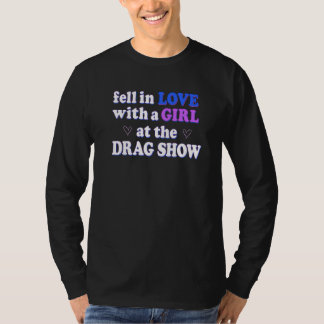 Fell In Love With A Girl At The Drag Show I Love D Tシャツ