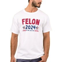 Felon 2024 Tシャツ | 米国の皮肉な政治シャツ