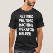 Felting 退職した Machine Operator Helper Tシャツ (正面)