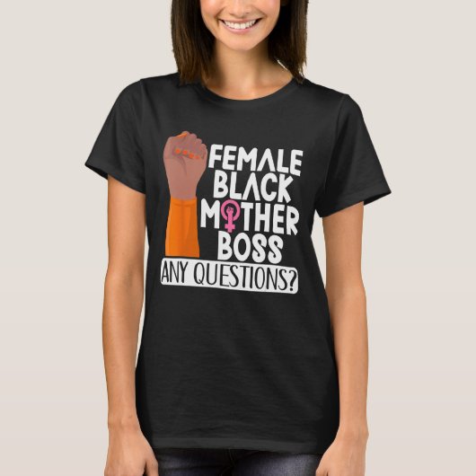 Female Black Mother Boss Any Questions Apparel Tシャツ (正面)