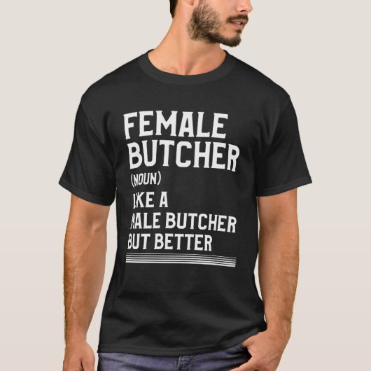 Female Butcher Like A Male Butcher But Better Butc Tシャツ (正面)