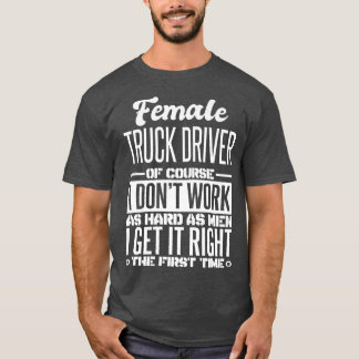 Female Truck Driver Get It Right The First Time Tシャツ