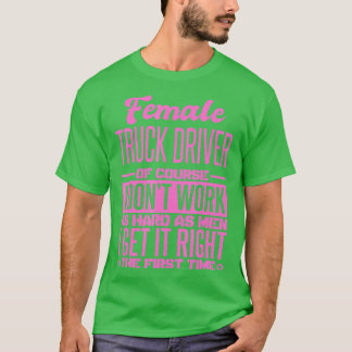 Female Truck Driver Get It Right The First Time  Tシャツ