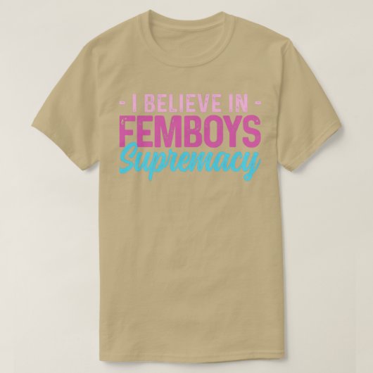 Femboys Supremacyギフト信じのフェムボーイI Tシャツ (デザイン正面)