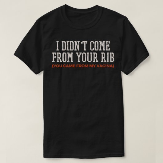 Feminism Gift Quote I Didnt Come From Your Rib Fem Tシャツ (デザイン正面)