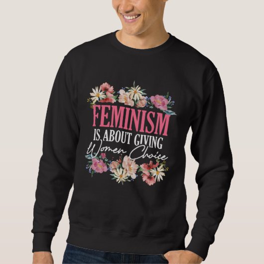 Feminism Is About Giving Women Choice Patriarchy F スウェットシャツ (正面)