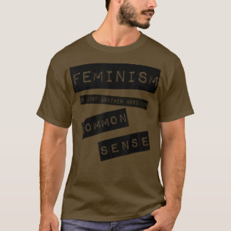 Feminism Is Another Word For Common Sense Womens R Tシャツ