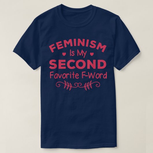 Feminism Is My Second Favorite F Word Women Femini Tシャツ (デザイン正面)