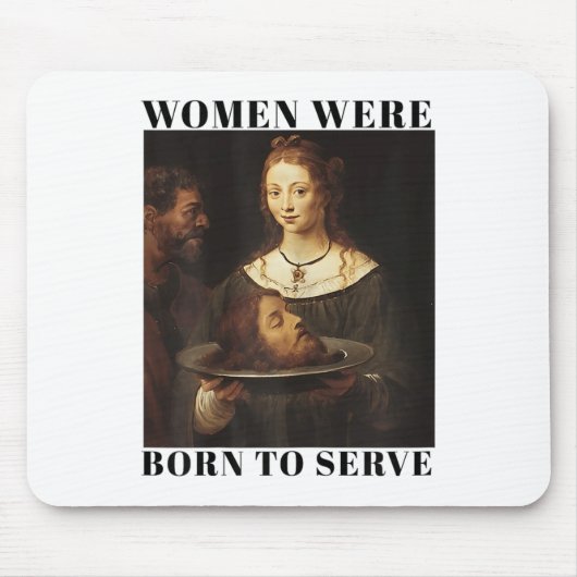 Feminism Women Were Born To Serve Men Christian Mo マウスパッド (正面)