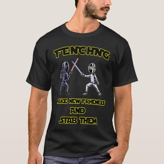 Fencer  Fencing Make New Friends And Stab Them Tシャツ (正面)
