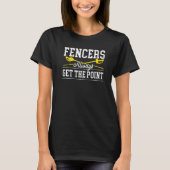 Fencers Always Get The Point Swordsmanship Fencing Tシャツ (正面)