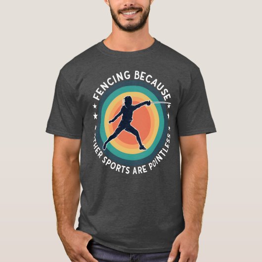 Fencing Fencing Because Other Sports Are Pointless Tシャツ (正面)