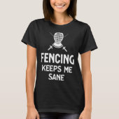 Fencing Keeps Me Sane Mask & Epee  Fencer Tシャツ (正面)