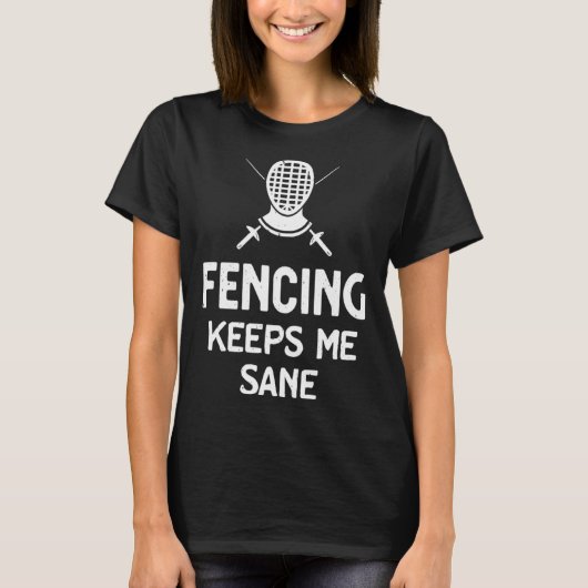 Fencing Keeps Me Sane Mask & Epee  Fencer Tシャツ (正面)