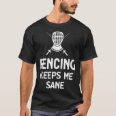 Fencing Keeps Me Sane Mask & Epee  Fencer Tシャツ (正面)