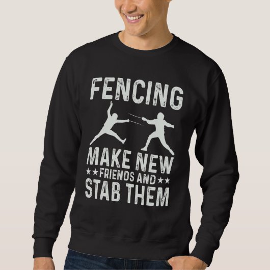 Fencing Make New Friends And Stab Them Funny Fence スウェットシャツ (正面)