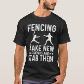 Fencing Make New Friends And Stab Them Funny Fence Tシャツ (正面)