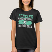 Fencing Makes New Friends And Stab Them Fencer_1 Tシャツ (正面)