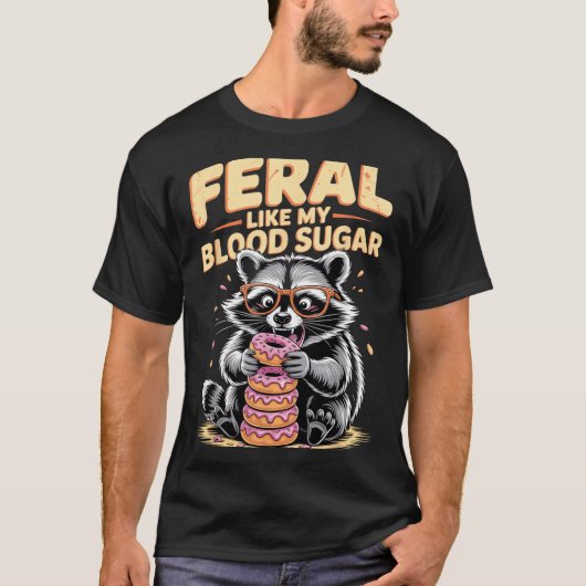 Feral Like My Blood Sugar  Tシャツ (正面)