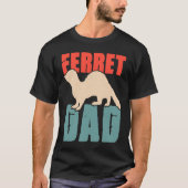 Ferret Dad for Ferret  and Owners  4 Tシャツ (正面)