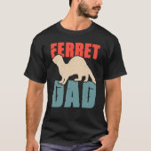 Ferret Dad for Ferret and Owners  5 Tシャツ (正面)