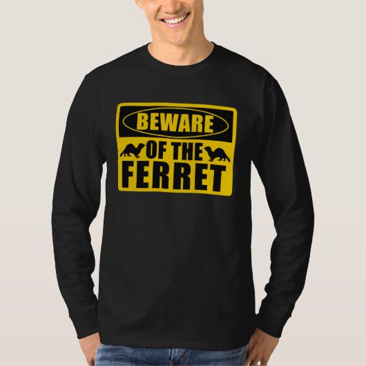 Ferrets Beware Of The Ferret Tシャツ (正面)