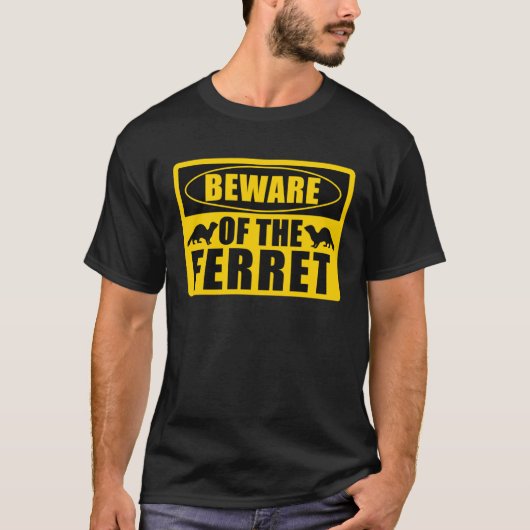 Ferrets Beware Of The Ferret Tシャツ (正面)